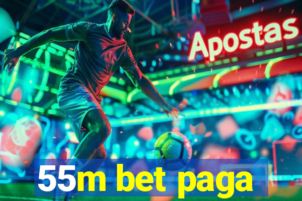 55m bet paga